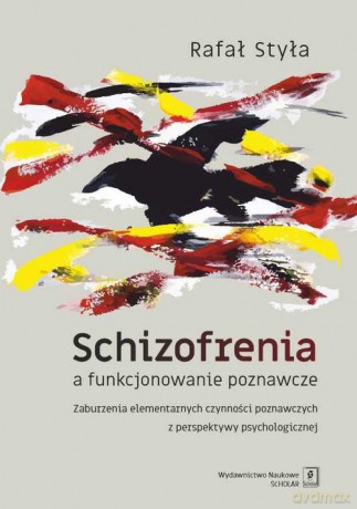 Schizofrenia a funkcjonowanie poznawcze - Rafał Styła [KSIĄŻKA]