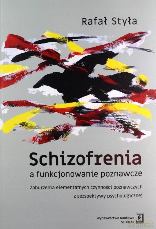 Schizofrenia a funkcjonowanie poznawcze - Rafał Styła [KSIĄŻKA]