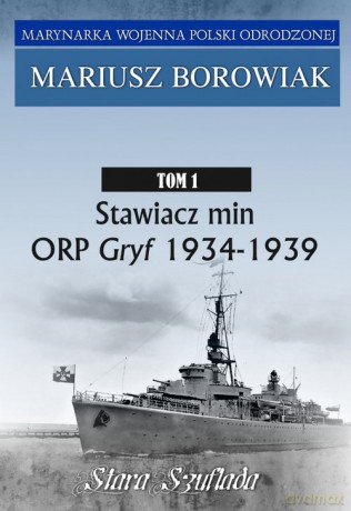 Stawiacz min ORP GRYF 1934-1939 (Tom 1) - Mariusz Borowiak [KSIĄŻKA]