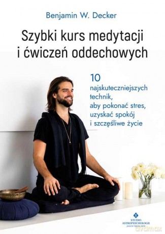 Szybki kurs medytacji i ćwiczeń oddechowych - W. Decker Benjamin [KSIĄŻKA]