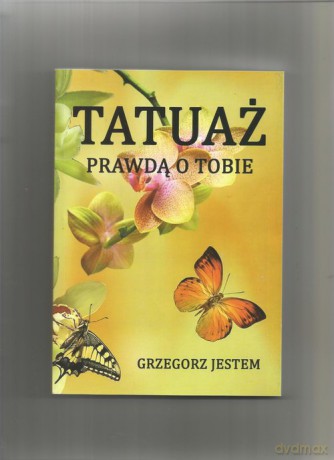 Tatuaż prawdą o Tobie - Grzegorz Jestem [KSIĄŻKA]