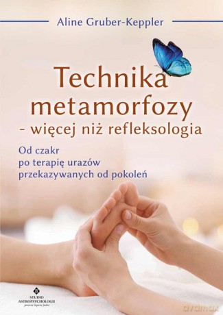 Technika metamorfozy - więcej niż refleksologia - Gruber-Keppler Aline [KSIĄŻKA]