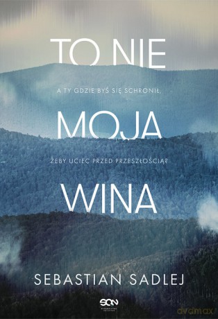 To nie moja wina - Sebastian Sadlej [KSIĄŻKA]