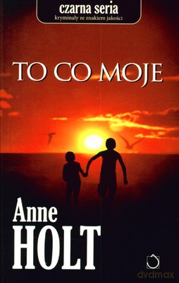 To Co Moje - Anne Holt [KSIĄŻKA]