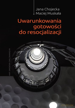 Uwarunkowania gotowości do resocjalizacji - Jana Chojecka, Maciej Muskała [KSIĄŻKA]