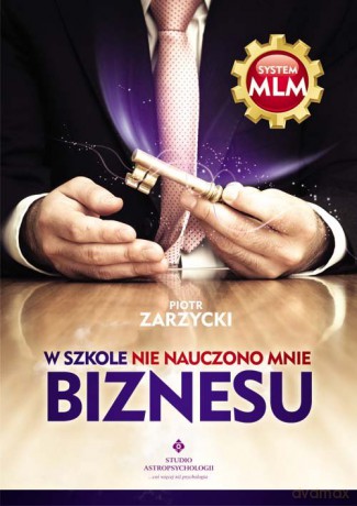 W szkole nie nauczono mnie biznesu - Zarzycki Piotr [KSIĄŻKA]