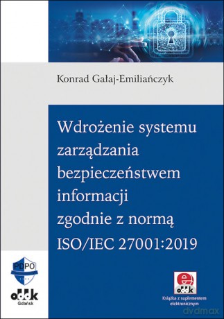 Wdrożenie systemu zarządzania bezpieczeństwem informacji zgodnie z normą ISO/IEC 27001:2019 - Konrad Gałaj-Emiliańczyk [KSIĄŻKA]