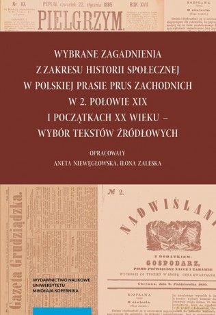 Wybrane zagadnienia z zakresu historii społecznej w polskiej prasie Prus Zachodnich w 2. połowie XIX wieku [KSIĄŻKA]