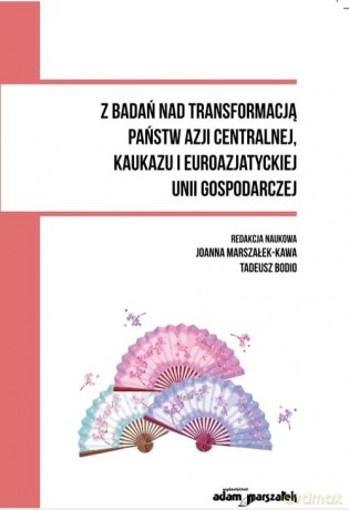 Z badań nad transformacją państw Azji Centralnej, Kaukazu i Euroazjatyckiej Unii Gospodarczej [KSIĄŻKA]