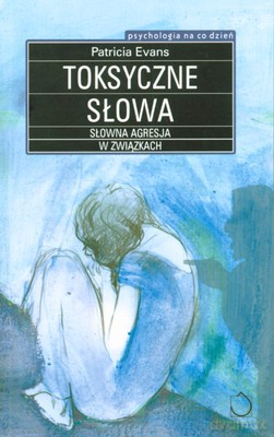 Toksyczne Słowa Słowna Agresja W Związkach - Patricia Evans [KSIĄŻKA]