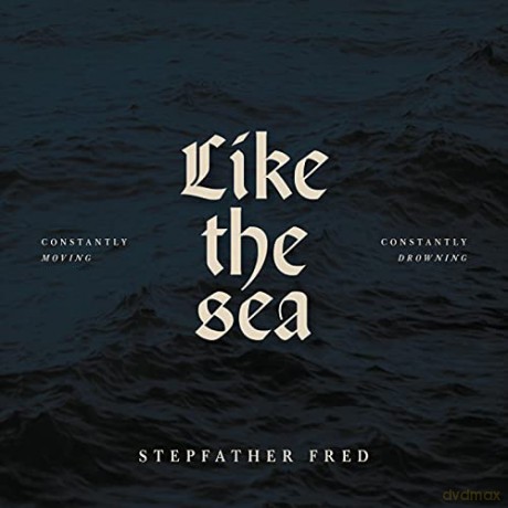 Stepfather Fred: Like The Sea-Constantly Moving Constantly Drownin [CD]