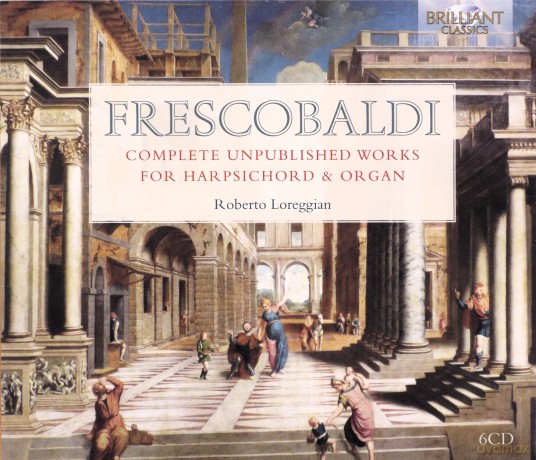 Roberto Loreggian: Frescobaldi: Complete Unpublished Works For Harpsichord And Organ [6CD]