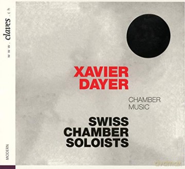 Swiss Chamber Soloists: Xavier Dayer: Chamber Music [CD]
