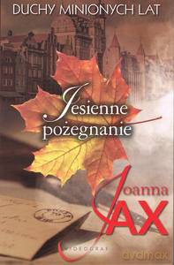 Duchy minionych lat (Tom 3) Jesienne pożegnanie - Joanna Jax [KSIĄŻKA]