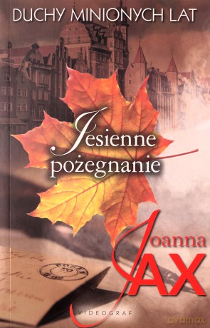 Duchy minionych lat (Tom 3) Jesienne pożegnanie - Joanna Jax [KSIĄŻKA]