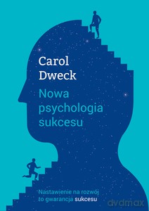 Nowa psychologia sukcesu - Carol S. Dweck [KSIĄŻKA]