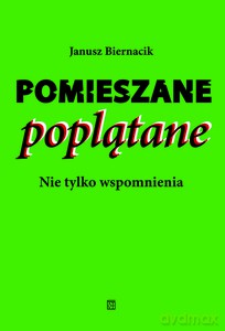 Pomieszane poplątane. Nie tylko wspomnienia - Janusz Biernacik [KSIĄŻKA]