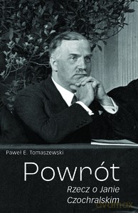 Powrót. Rzecz o Janie Czochralskim [KSIĄŻKA]