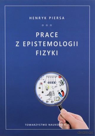 Prace z epistemologii fizyki - Henryk Piersa [KSIĄŻKA]
