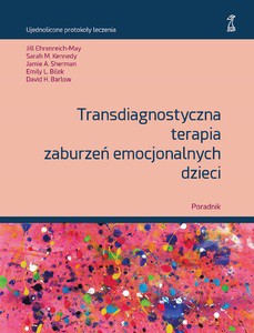 Transdiagnostyczna terapia zaburzeń emocjonalnych dzieci Poradnik [KSIĄŻKA]