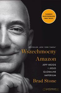 Wszechmocny Amazon. Jeff Bezos i jego globalne imperium - Brad Stone [KSIĄŻKA]