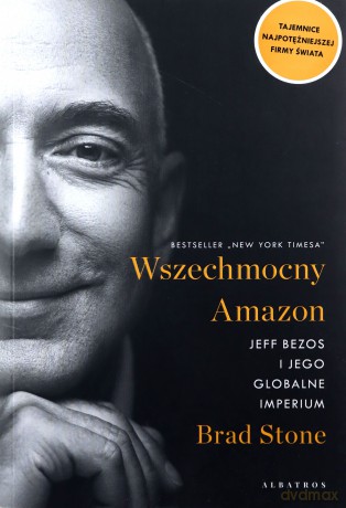 Wszechmocny Amazon. Jeff Bezos i jego globalne imperium - Brad Stone [KSIĄŻKA]