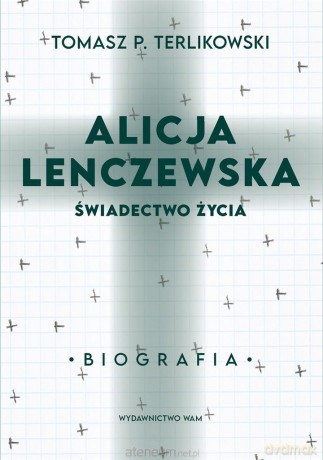 Alicja Lenczewska. Świadectwo życia - Tomasz P. Terlikowski [KSIĄŻKA]