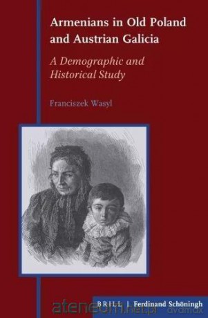 Armenians in Old Poland and Austrian Galicia - Franciszek Wasyl [KSIĄŻKA]