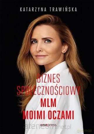 Biznes społecznościowy. MLM moimi oczami (b2b) - Katarzyna Trawińska [KSIĄŻKA]