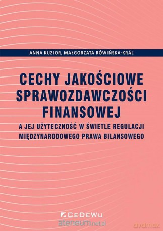 Cechy jakościowe sprawozdawczości finansowej - Anna Kuzior, Małgorzata Rówińska-Kral [KSIĄŻKA]