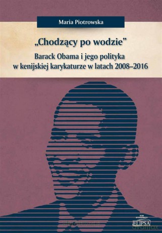 Chodzący po wodzie Barack Obama w kenijskiej karykaturze - Maria Piotrowska [KSIĄŻKA]