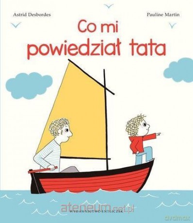 Co mi powiedział tata - Astrid Desbordes, Pauline Martin [KSIĄŻKA]