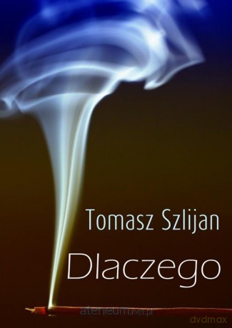 Dlaczego - Tomasz Szlijan [KSIĄŻKA]