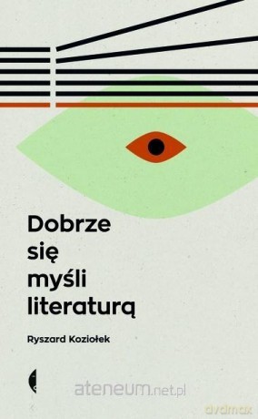 Dobrze się myśli literaturą - Ryszard Koziołek [KSIĄŻKA]