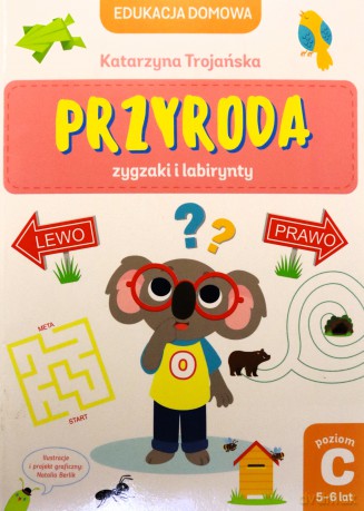 Edukacja domowa. Przyroda zygzaki i labirynty - Katarzyna Trojańska [KSIĄŻKA]