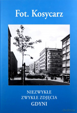 Fot. Kosycarz. Niezwykłe zwykłe zdjęcia Gdyni - Maciej Kosycarz [KSIĄŻKA]
