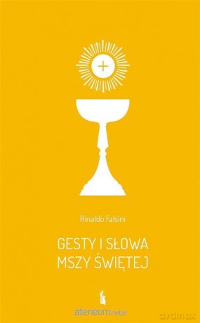 Gesty i słowa Mszy Świętej - Rinaldo Falsini [KSIĄŻKA]