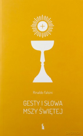 Gesty i słowa Mszy Świętej - Rinaldo Falsini [KSIĄŻKA]