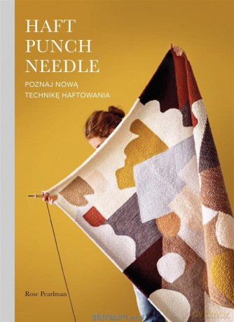Haft Punch Needle. Poznaj nową technikę haftowania - Rose Pearlman, Monika Wolak [KSIĄŻKA]