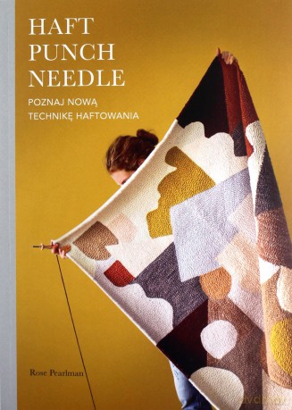Haft Punch Needle. Poznaj nową technikę haftowania - Rose Pearlman, Monika Wolak [KSIĄŻKA]
