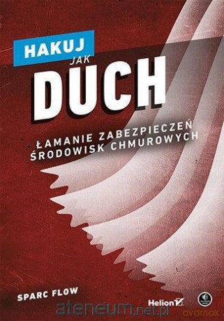 Hakuj jak duch. Łamanie zabezpieczeń środowisk chmurowych - Sparc Flow [KSIĄŻKA]