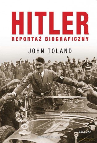 Hitler. Reportaż biograficzny - John Toland, Zbigniew Kościuk [KSIĄŻKA]