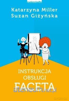 Instrukcja obsługi faceta - Katarzyna Miller [KSIĄŻKA]