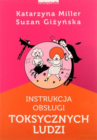 Instrukcja obsługi toksycznych ludzi - Katarzyna Miller [KSIĄŻKA]
