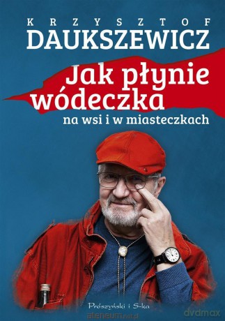 Jak płynie wódeczka na wsi i w miasteczkach - Krzysztof Daukszewicz [KSIĄŻKA]