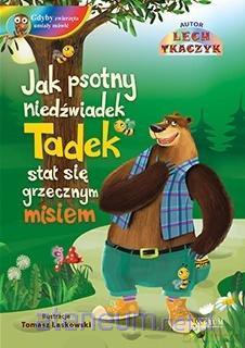 Jak psotny niedźwiadek Tadek stał się grzecznym misiem - Lech Tkaczyk [KSIĄŻKA]