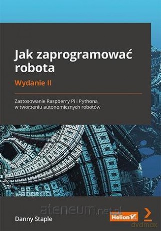 Jak zaprogramować robota - Danny Staple [KSIĄŻKA]