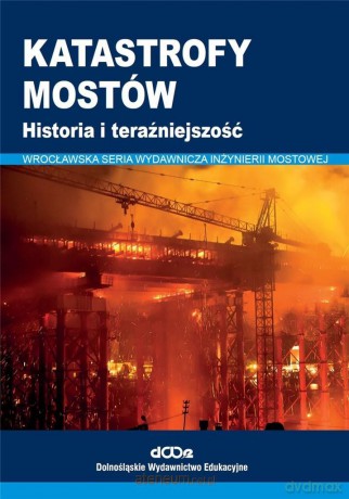 Katastrofy mostów. Historia i teraźniejszość - Wojciech Radomski [KSIĄŻKA]