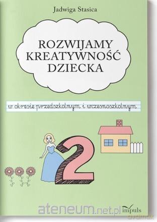 Klasa 2. Rozwijamy kreatywność dziecka w okresie przedszkolnym i wczesnoszkolnym - Jadwiga Stasica [KSIĄŻKA]