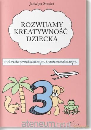 Klasa 3. Rozwijamy kreatywność dziecka w okresie przedszkolnym i wczesnoszkolnym - Jadwiga Stasica [KSIĄŻKA]